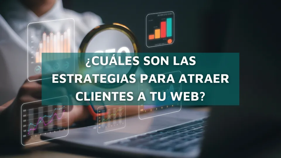 ¿Cuáles son las estrategias para atraer clientes a tu web?