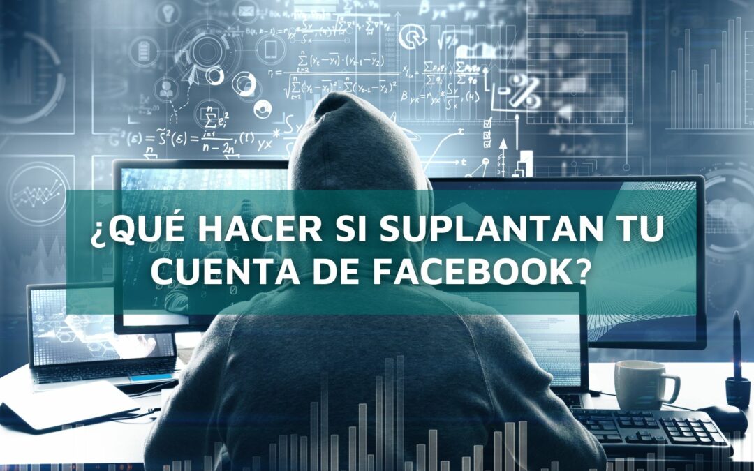 ¿Qué Hacer si Suplantan Tu Cuenta de Facebook?