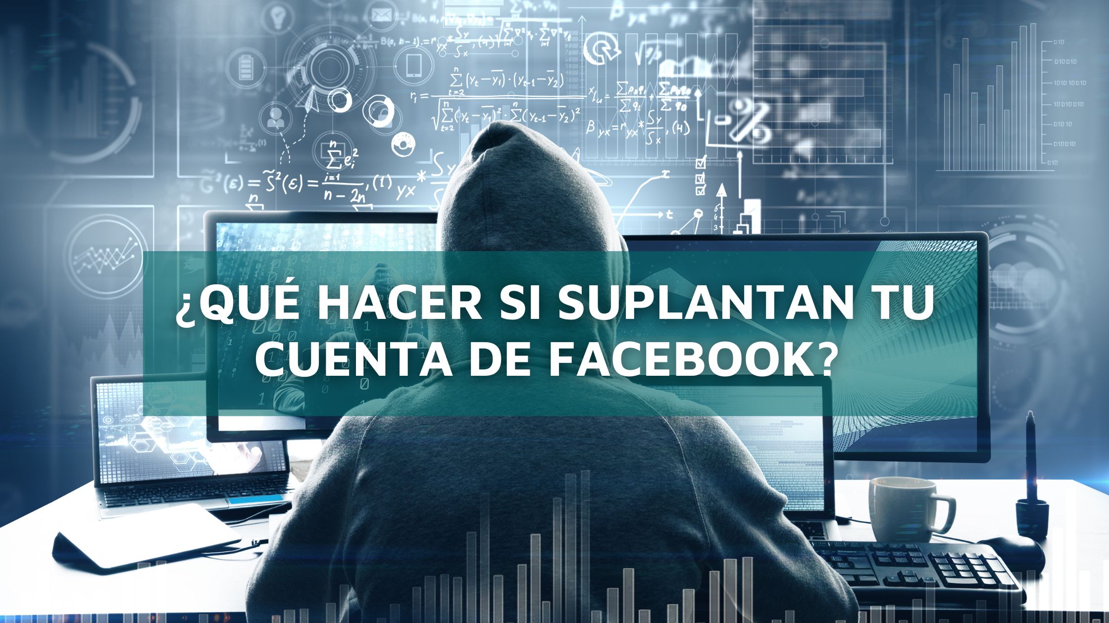 ¿Qué Hacer si Suplantan Tu Cuenta de Facebook?