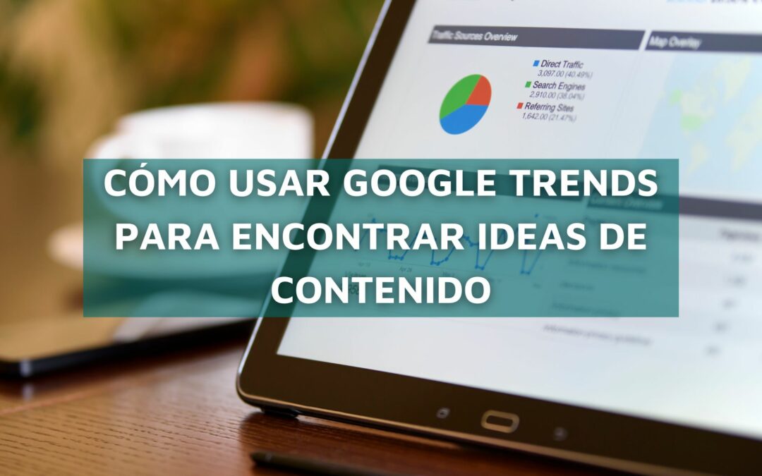 Cómo usar Google Trends para encontrar ideas de contenido