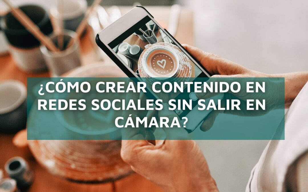 ¿Cómo crear contenido en redes sociales sin salir en cámara?