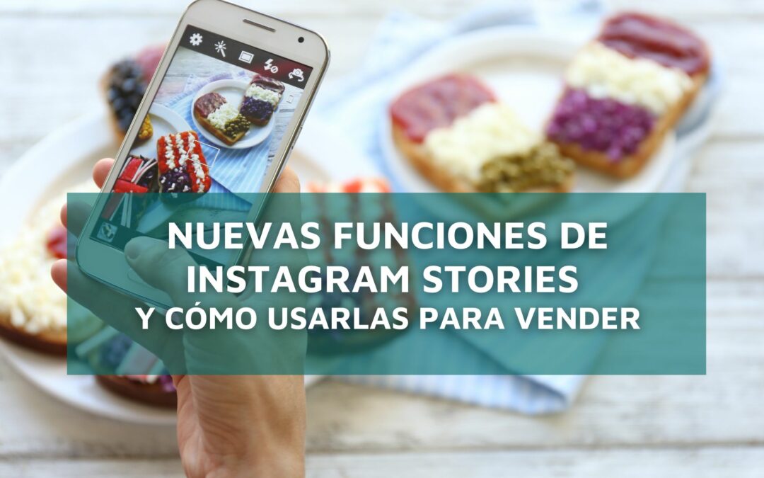 Nuevas funciones de Instagram Stories y cómo usarlas para vender